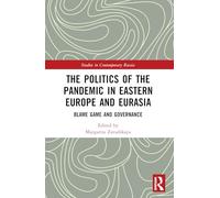The Politics of the Pandemic in Eastern Europe and Eurasia: Blame Game and Governance (Studies in Contemporary Russia)