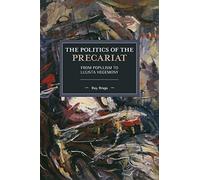 The Politics of the Precariat: From Populism to Lulista Hegemony (Historical Materialism)