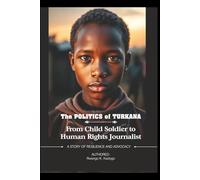 The Politics of Turkana: From Child Soldier to Human Rights Journalist