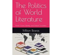 The Politics of World Literature: Power, Canon, Identity, and Global Circulation