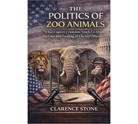 The Politics of Zoo Animals: What Captive Creatures Teach Us About the Care and Feeding of Elected Officials