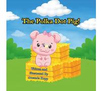 The Polka Dot Pig!: An inspiring kids book about self love, courage, and confidence