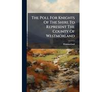 The Poll For Knights Of The Shire To Represent The County Of Westmorland