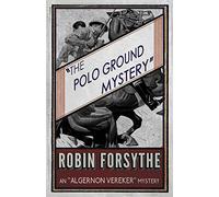 The Polo Ground Mystery: An “Algernon Vereker” Mystery: 2 (The “Algernon Vereker” Mysteries)