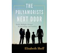 The Polyamorists Next Door: Inside Multiple-Partner Relationships and Families