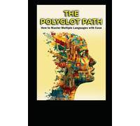 The Polyglot Path: How to Master Multiple Languages With Ease (Personal Development)
