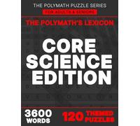 THE POLYMATH'S LEXICON: CORE SCIENCE EDITION: FOR ADULTS & SENIORS: Extreme Scientific Word Search Puzzles: Advanced Biophysics, Astrophysics, and ... 120 Themes. | 8.5 x 11 Inches, 122 Pages