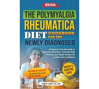 THE POLYMYALGIA RHEUMATICA DIET COOKBOOK FOR THE NEWLY DIAGNOSED: “A Beginner-Friendly Guide to Supportive Nutrition, Everyday Meal Planning, and Simple Recipes for Comfort and Confidence”