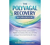 The Polyvagal Recovery Workbook: Body-Based Activities and Exercises to Regulate Your Emotions, Relieve Stress and Anxiety, and Support Nervous System ... After Trauma (Cognitive Behavioral Therapy)