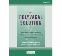The Polyvagal Solution: Vagus Nerve-Calming Practices to Soothe Stress, Ease Emotional Overwhelm, and Build Resilience (Large Print Edition)