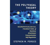 The Polyvagal Theory: Neurophysiological Foundations of Emotions, Attachment, Communication, and Self-regulation: 0 (Norton Series on Interpersonal Neurobiology)
