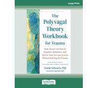 The Polyvagal Theory Workbook for Trauma: Body-Based Activities to Regulate, Rebalance, and Rewire Your Nervous System Without Reliving the Trauma