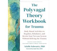 The Polyvagal Theory Workbook for Trauma: Body-Based Activities to Regulate, Rebalance, and Rewire Your Nervous System Without Reliving the Trauma