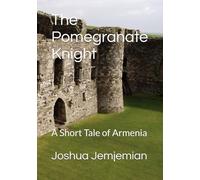 The Pomegranate Knight: A Tale of Armenia