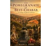 THE POMEGRANATE OF BEIT-CHABAB: A Historical Novel Inspired by a Village in Mount Lebanon