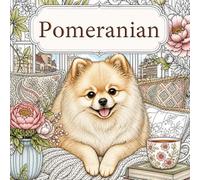 The Pomeranian Coloring Book: Cute, Relaxing Designs with Fluffy Dogs - Cozy Home, Everyday Life & Nature Scenes