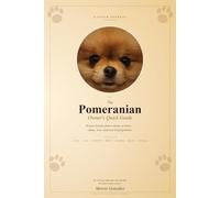 The Pomeranian Owner's Quick Guide: Honest lessons from a home of seven - chaos, love, and very loud opinions.