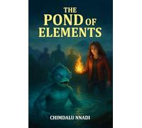 The Pond of Elements: A Magical Elemental Fantasy Adventure for Young Readers (The Chimdalu Nnadi Fantasy Adventures Series)