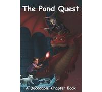 The Pond Quest: A Decodable Chapter Book: A Dyslexia-Friendly, Large-Print Chapter Book with Wide Spacing and IMSE First-Grade Skills for Early and Struggling Readers (2nd grade adventure series)