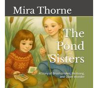 The Pond Sisters: A Story of Brushstrokes, Birdsong, and Quiet Wonder (The Pond Sisters Collection)