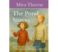 The Pond Sisters: What the Weather Left Behind: A Story of Sparks, Storms, and Stillness (The Pond Sisters Collection)