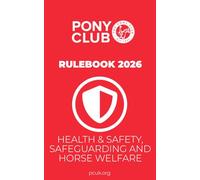 The Pony Club Rulebook 2026 - Health and Safety, Safeguarding and Horse Welfare