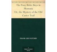 The Pony Rider Boys in Montana; Or, The Mystery of the Old Custer Trail
