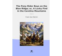 The Pony Rider Boys on the Blue Ridge; or, A Lucky Find in the Carolina Mountains (Classic Books)