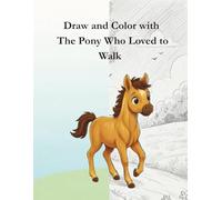 The Pony Who Loved to Walk - Activity Workbook: Draw, color and relive the story step by step. (7 Tales for 7 Nights - Activity Workbooks)