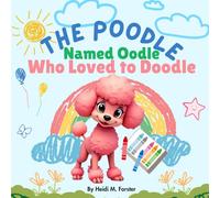 The Poodle Named Oodle: Who Loved to Doodle
