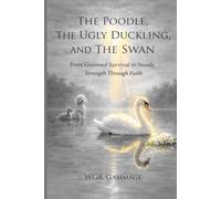 THE POODLE, THE UGLY DUCKLING, AND THE SWAN: From Groomed Survival to Steady Strength Through Faith