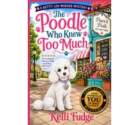 The Poodle Who Knew Too Much (A Betty Lou Murder Mystery)