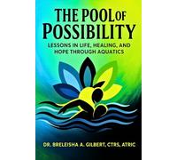 The Pool of Possibility: Lessons in Life, Healing, and Hope through Aquatics