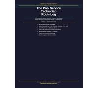 The Pool Service Technician Route Log: A Professional Service Record for Pool and Spa Routes, Water Chemistry, Equipment Checks, Client Notes, Repairs, and Weekly Maintenance Visits
