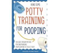 The Poop Success Playbook: A Parent's Guide to Stress-Free Potty Training: Proven Strategies, Games, and Positive Techniques to Help Your Toddler Confidently Transition from Diapers to the Toilet