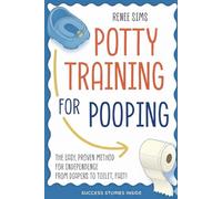 The Poop Success Playbook: A Parent's Guide to Stress-Free Potty Training: Proven Strategies, Games, and Positive Techniques to Help Your Toddler Confidently Transition from Diapers to the Toilet