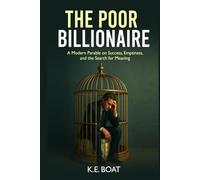 The Poor Billionaire: A Modern Parable on Success, Emptiness, and the Search for Meaning (Mind, Money, Mission Series)