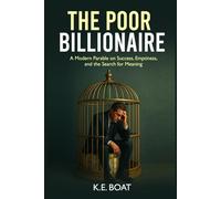 The Poor Billionaire: A Modern Parable on Success, Emptiness, and the Search for Meaning (Mind, Money, Mission Series)