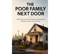 The poor family next door: What the corner house taught us about money, Mindset and the lives we inherit.