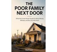 The poor family next door: What the corner house taught us about money, Mindset and the lives we inherit.