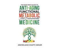 The Poor Man’s Guide to Anti-Aging, Functional, Metabolic and Environmental Medicine