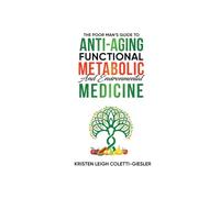 The Poor Man’s Guide to Anti-Aging, Functional, Metabolic and Environmental Medicine