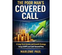 The Poor Man's Covered Call: A long-Term Income and Growth Strategy Using LEAPS and Cash-Secured Puts (Expat Guide to Travel)