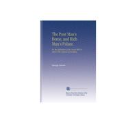 The Poor Man's Home, and Rich Man's Palace.: Or, the Application of the Gravel Wall Cement to the Purposes of Building.