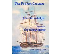The Poorest Creature: The Sailing Master Book Five, A Chronicle of the First Opium War: 5