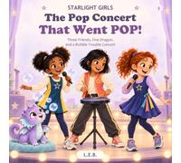The Pop Concert That Went POP!: Three Friends, One Dragon, and a Bubble Trouble Concert: 3 (Starlight Girls)