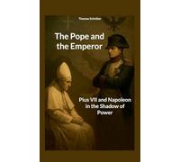 The Pope and the Emperor: Pius VII and Napoleon in the Shadow of Power: 2