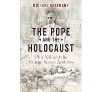 The Pope and the Holocaust: Pius XII and the Vatican Secret Archives