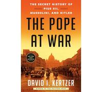 The Pope at War: The Secret History of Pius XII, Mussolini, and Hitler