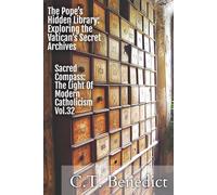 The Pope’s Hidden Library: Exploring the Vatican’s Secret Archives: Sacred Compass: The Light Of Modern Catholicism Vol.32